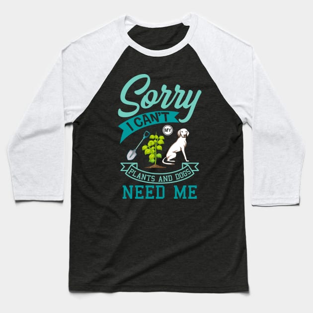 Plants And Dogs Need Me Garden Dog Gift Baseball T-Shirt by Delightful Designs